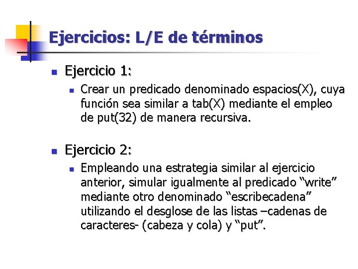 Ejercicios: L/E de términos n Ejercicio 1: n n Crear un predicado denominado espacios(X),