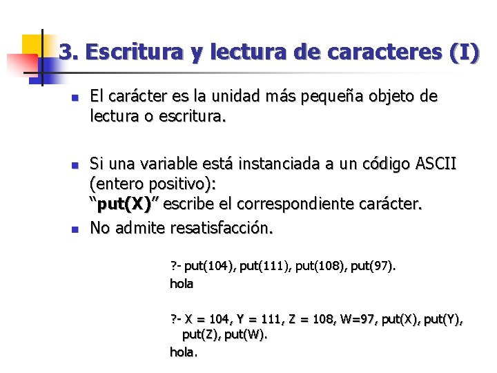 3. Escritura y lectura de caracteres (I) n n n El carácter es la