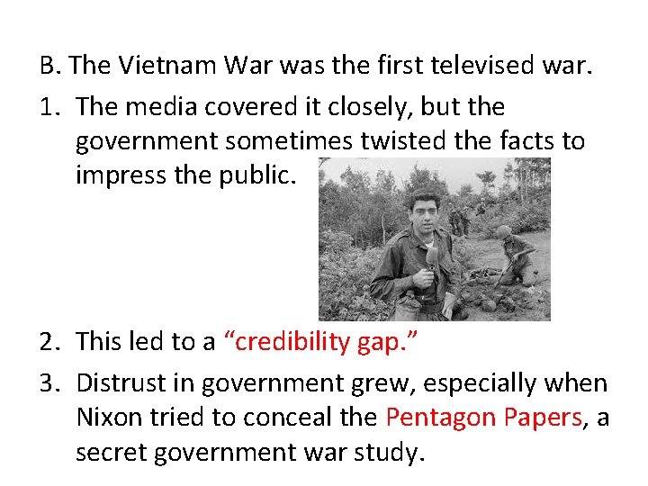 B. The Vietnam War was the first televised war. 1. The media covered it