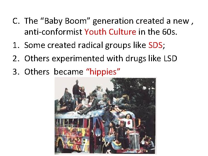 C. The “Baby Boom” generation created a new , anti-conformist Youth Culture in the