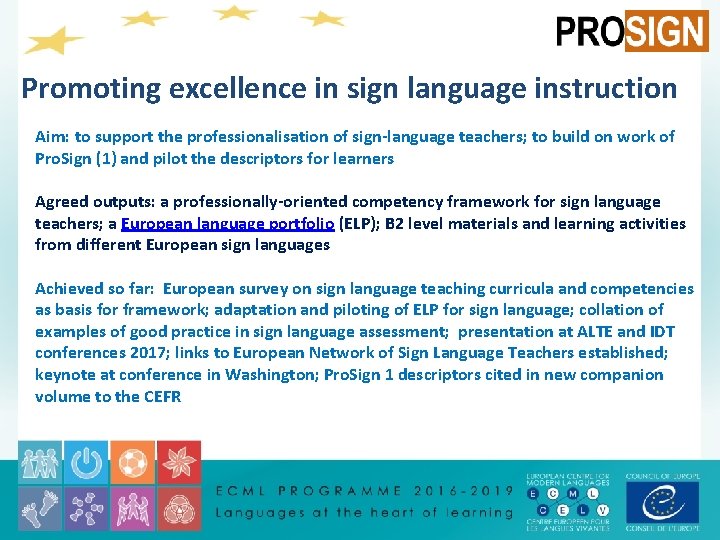 Promoting excellence in sign language instruction Aim: to support the professionalisation of sign-language teachers;