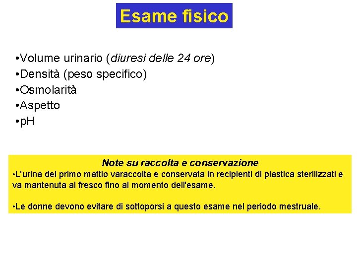 Esame fisico • Volume urinario (diuresi delle 24 ore) • Densità (peso specifico) •