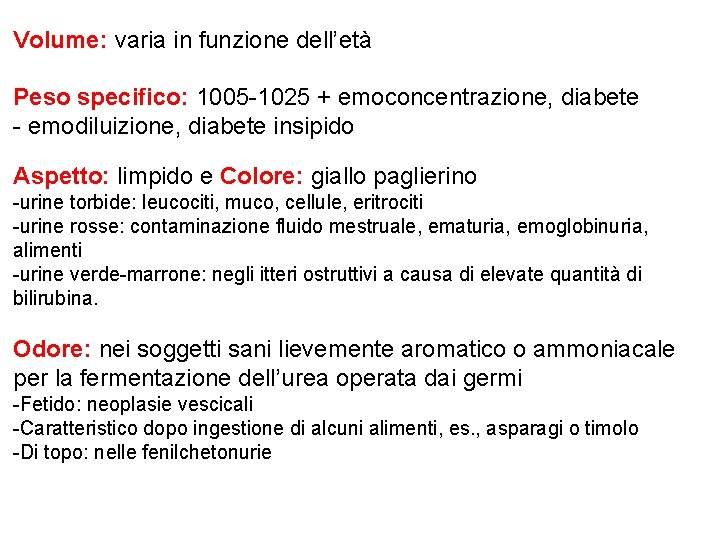 Volume: varia in funzione dell’età Peso specifico: 1005 -1025 + emoconcentrazione, diabete - emodiluizione,