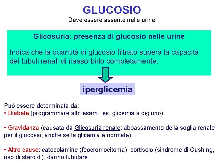 GLUCOSIO Deve essere assente nelle urine Glicosuria: presenza di glucosio nelle urine Indica che