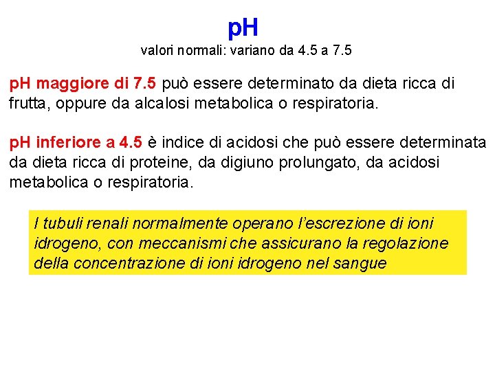 p. H valori normali: variano da 4. 5 a 7. 5 p. H maggiore