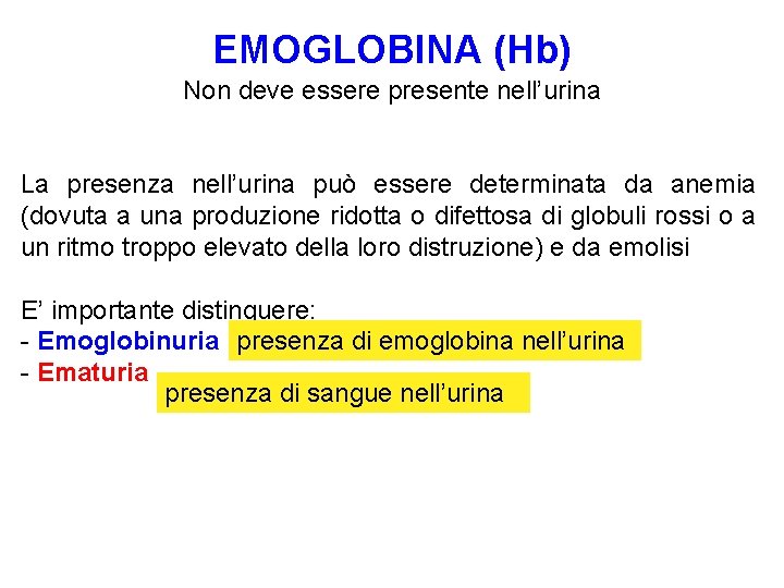 EMOGLOBINA (Hb) Non deve essere presente nell’urina La presenza nell’urina può essere determinata da