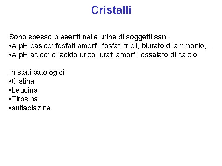 Cristalli Sono spesso presenti nelle urine di soggetti sani. • A p. H basico: