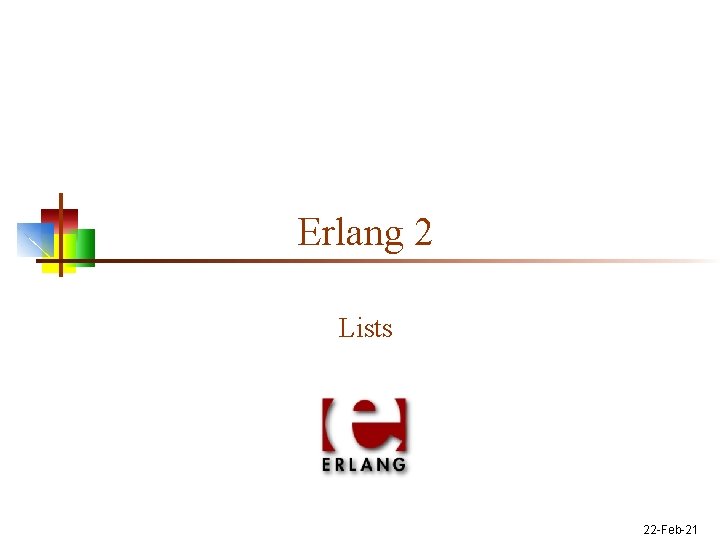 Erlang 2 Lists 22 -Feb-21 