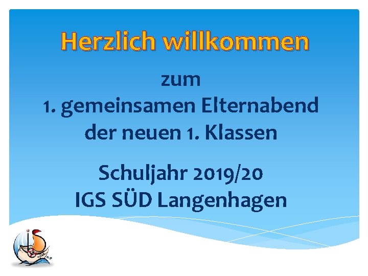 Herzlich willkommen zum 1. gemeinsamen Elternabend der neuen 1. Klassen Schuljahr 2019/20 IGS SÜD