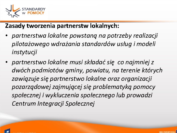 Zasady tworzenia partnerstw lokalnych: • partnerstwa lokalne powstaną na potrzeby realizacji pilotażowego wdrażania standardów