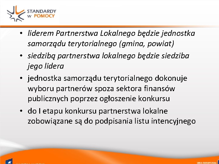  • liderem Partnerstwa Lokalnego będzie jednostka samorządu terytorialnego (gmina, powiat) • siedzibą partnerstwa