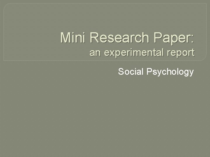 Mini Research Paper: an experimental report Social Psychology 