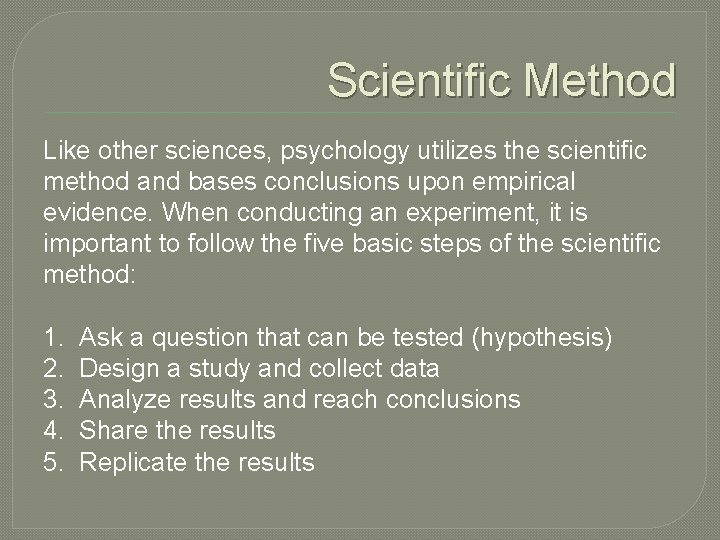 Scientific Method Like other sciences, psychology utilizes the scientific method and bases conclusions upon