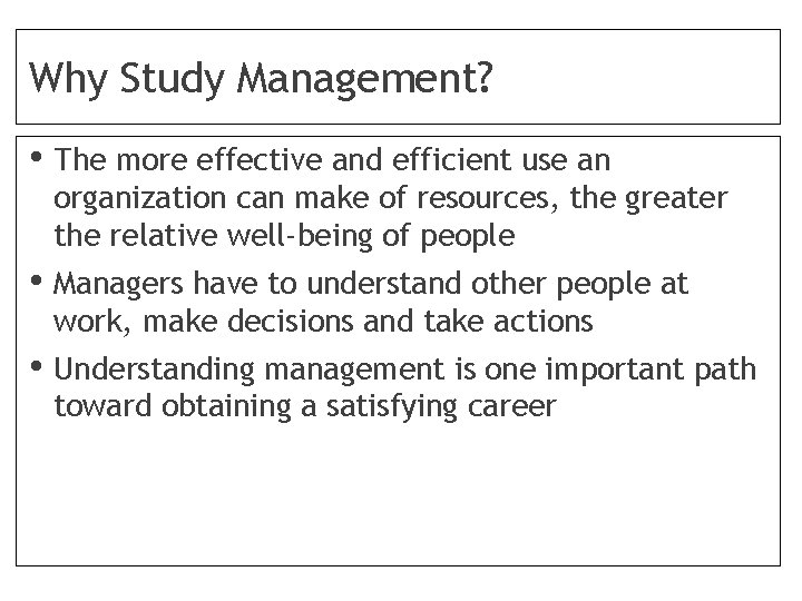 Why Study Management? • The more effective and efficient use an organization can make