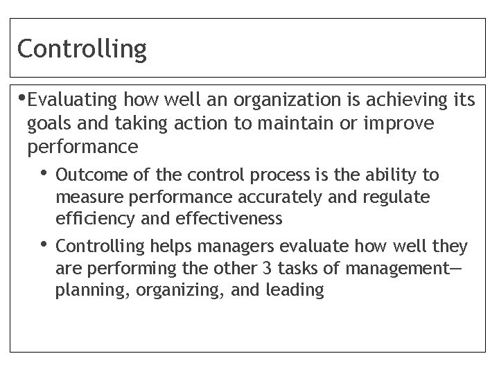 Controlling • Evaluating how well an organization is achieving its goals and taking action