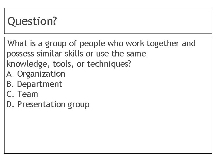 Question? What is a group of people who work together and possess similar skills