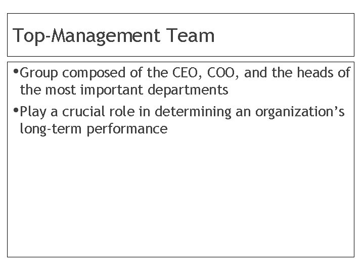 Top-Management Team • Group composed of the CEO, COO, and the heads of the