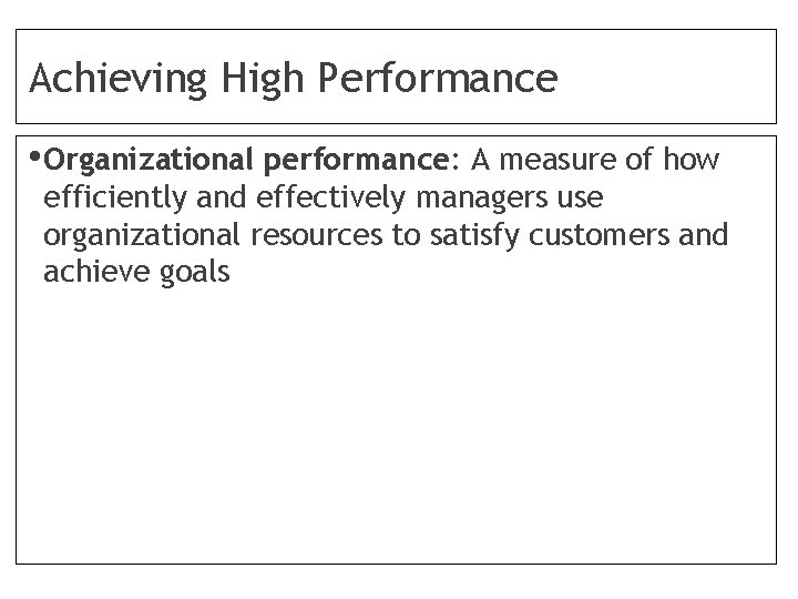 Achieving High Performance • Organizational performance: A measure of how efficiently and effectively managers