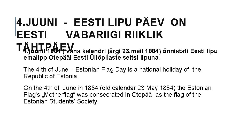 4. JUUNI - EESTI LIPU PÄEV ON EESTI VABARIIGI RIIKLIK TÄHTPÄEV 4. juunil 1884