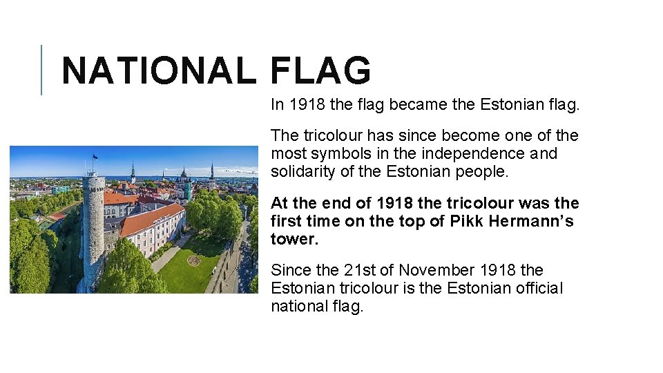 NATIONAL FLAG In 1918 the flag became the Estonian flag. The tricolour has since