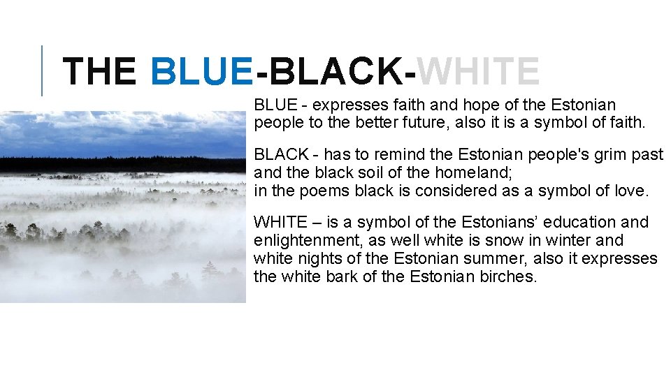 THE BLUE-BLACK-WHITE BLUE - expresses faith and hope of the Estonian people to the