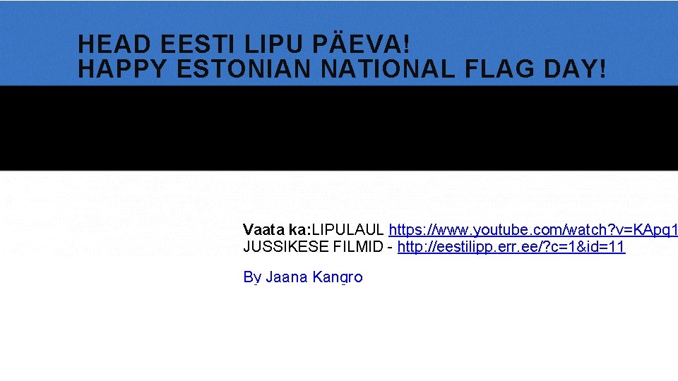 HEAD EESTI LIPU PÄEVA! HAPPY ESTONIAN NATIONAL FLAG DAY! Vaata ka: LIPULAUL https: //www.