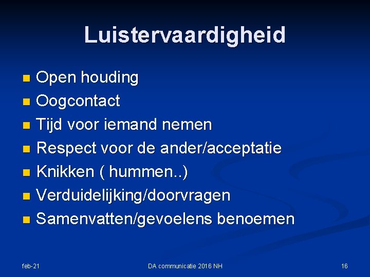 Luistervaardigheid Open houding n Oogcontact n Tijd voor iemand nemen n Respect voor de