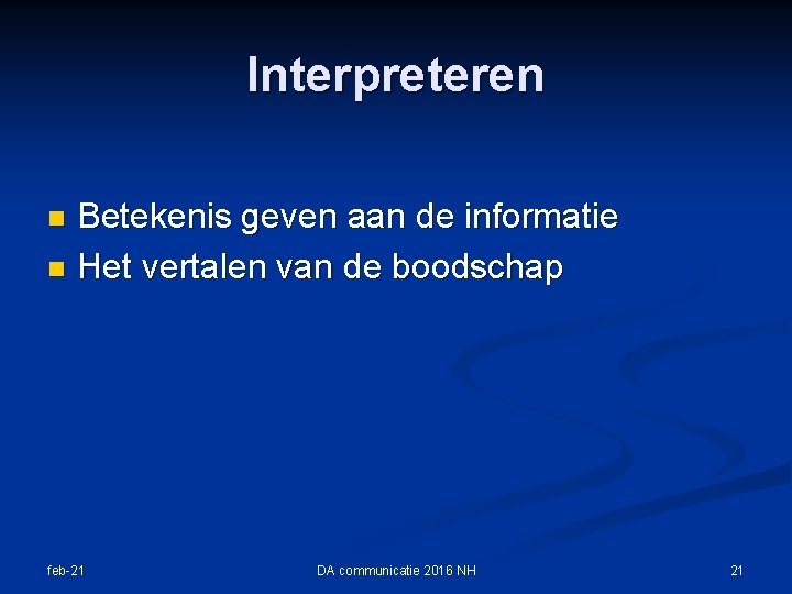 Interpreteren Betekenis geven aan de informatie n Het vertalen van de boodschap n feb-21