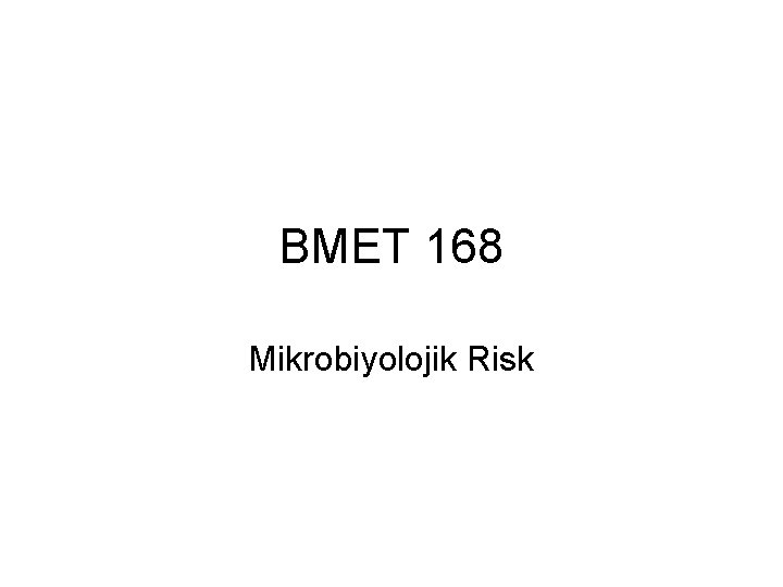 BMET 168 Mikrobiyolojik Risk 