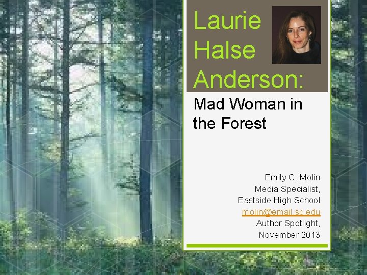 Laurie Halse Anderson: Mad Woman in the Forest Emily C. Molin Media Specialist, Eastside