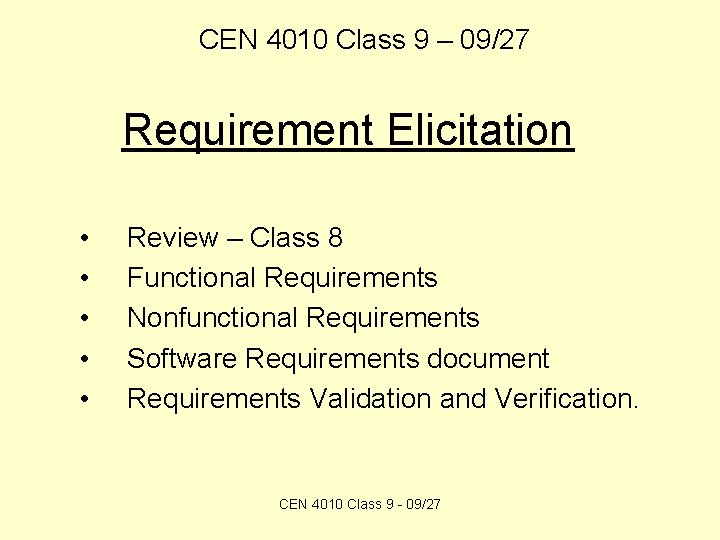 CEN 4010 Class 9 – 09/27 Requirement Elicitation • • • Review – Class