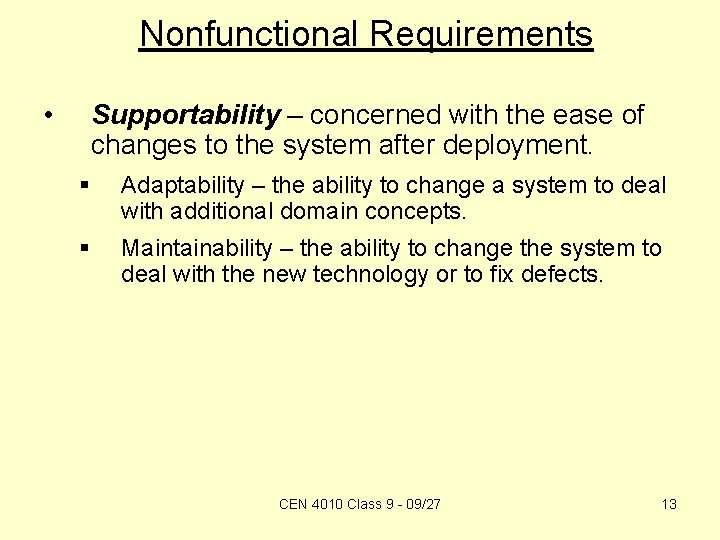 Nonfunctional Requirements • Supportability – concerned with the ease of changes to the system