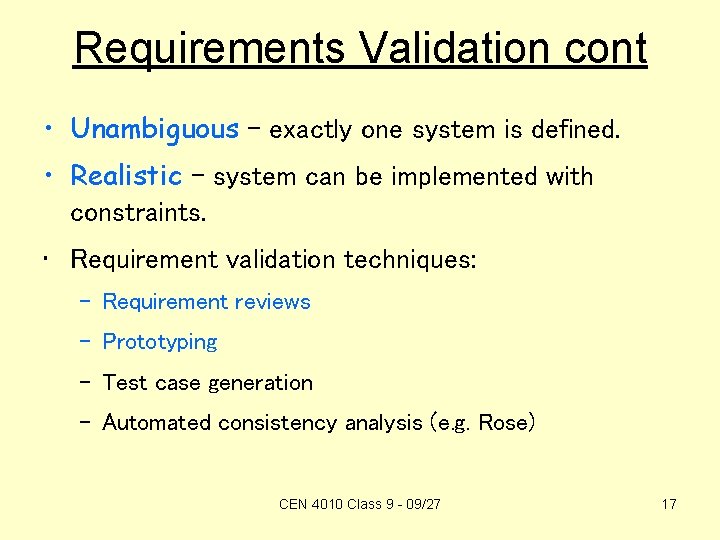 Requirements Validation cont • Unambiguous – exactly one system is defined. • Realistic –