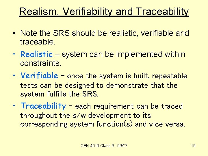 Realism, Verifiability and Traceability • Note the SRS should be realistic, verifiable and traceable.