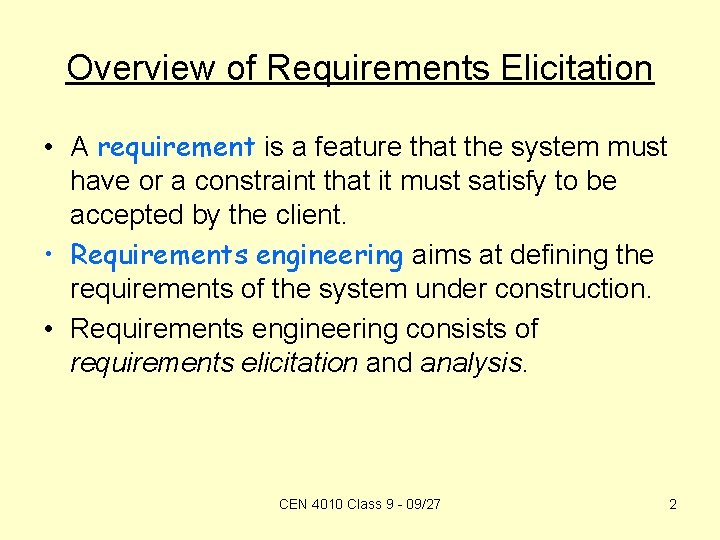 Overview of Requirements Elicitation • A requirement is a feature that the system must
