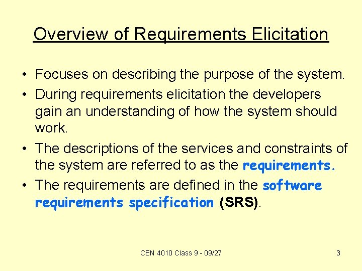 Overview of Requirements Elicitation • Focuses on describing the purpose of the system. •