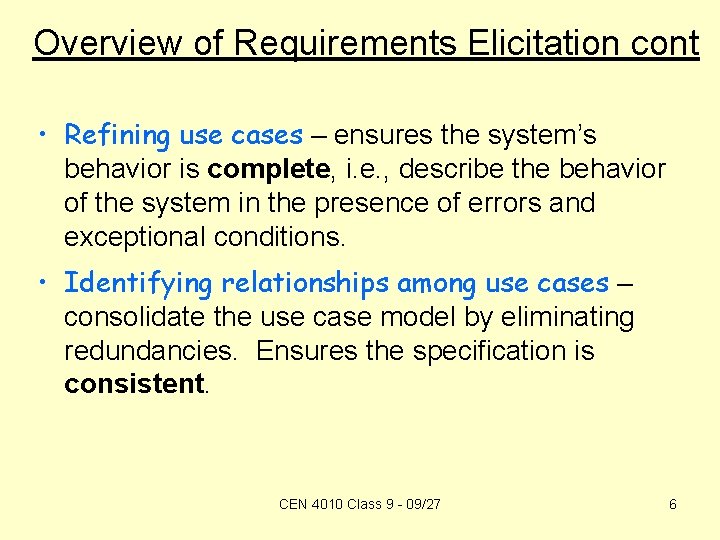 Overview of Requirements Elicitation cont • Refining use cases – ensures the system’s behavior