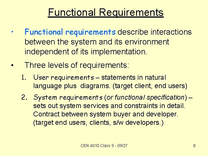 Functional Requirements • Functional requirements describe interactions between the system and its environment independent