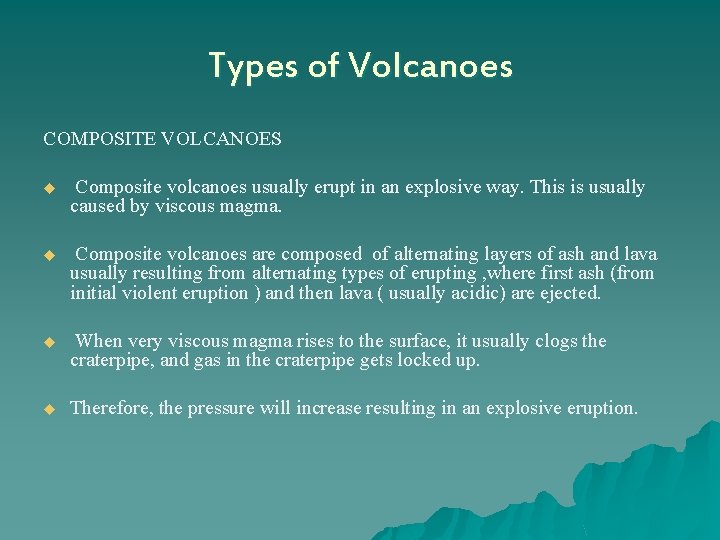 Types of Volcanoes COMPOSITE VOLCANOES u Composite volcanoes usually erupt in an explosive way.