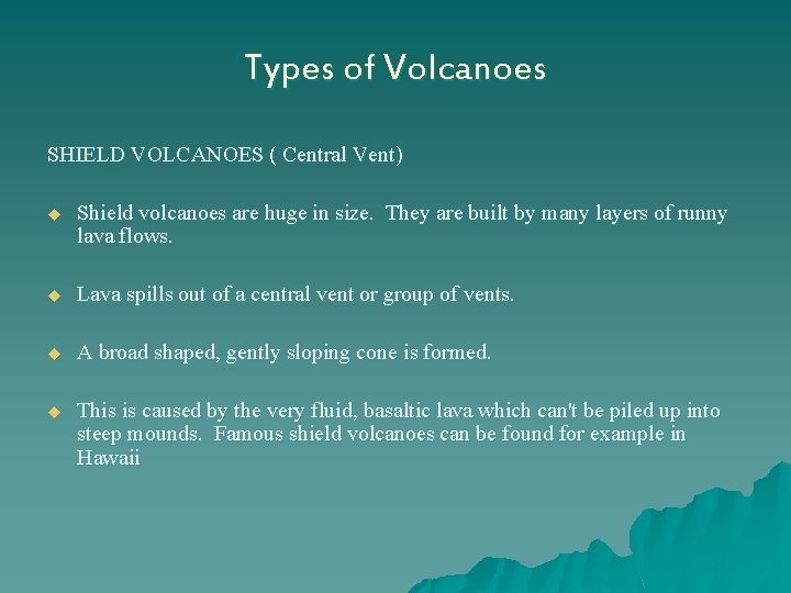 Types of Volcanoes SHIELD VOLCANOES ( Central Vent) u u Shield volcanoes are huge