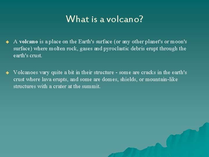 What is a volcano? u A volcano is a place on the Earth's surface