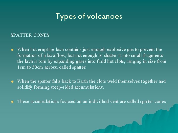 Types of volcanoes SPATTER CONES u When hot erupting lava contains just enough explosive