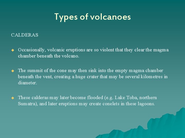 Types of volcanoes CALDERAS u Occasionally, volcanic eruptions are so violent that they clear