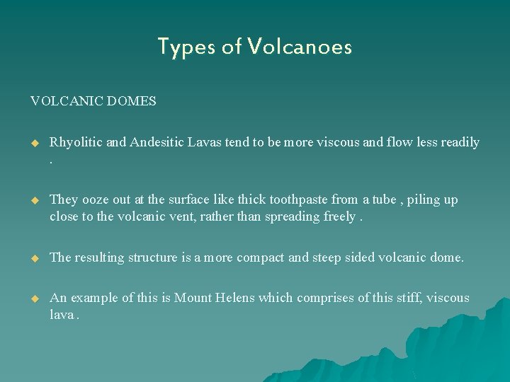 Types of Volcanoes VOLCANIC DOMES u Rhyolitic and Andesitic Lavas tend to be more