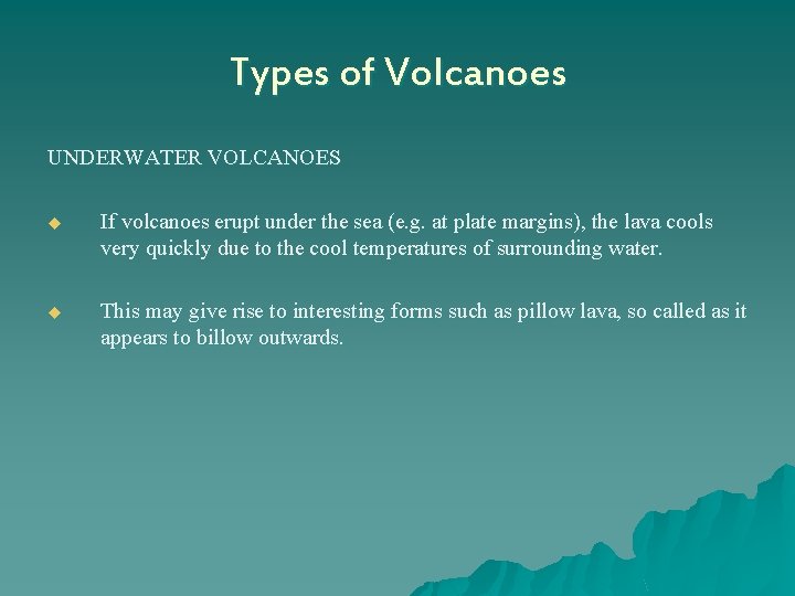 Types of Volcanoes UNDERWATER VOLCANOES u If volcanoes erupt under the sea (e. g.