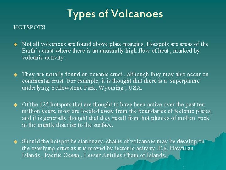 Types of Volcanoes HOTSPOTS u Not all volcanoes are found above plate margins. Hotspots