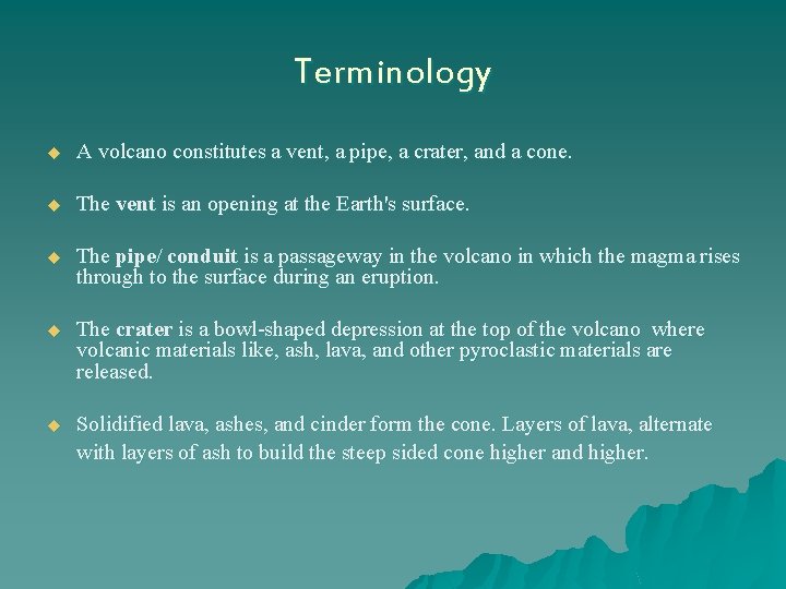 Terminology u A volcano constitutes a vent, a pipe, a crater, and a cone.