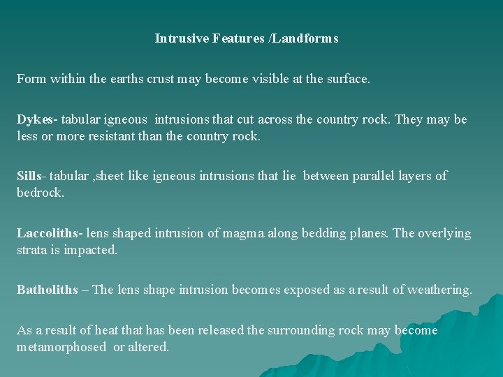 Intrusive Features /Landforms Form within the earths crust may become visible at the surface.