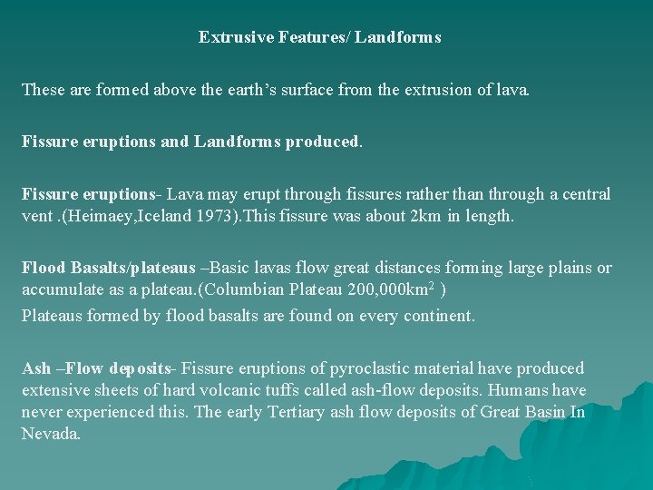 Extrusive Features/ Landforms These are formed above the earth’s surface from the extrusion of