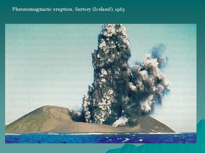 Phreatomagmatic eruption, Surtsey (Iceland), 1963 